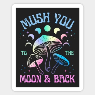 Mush You to the Moon and Back | Love you to the moon and back Mushroom Design Sticker